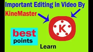Editing in KineMaster |  Important things of a video