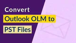 OLM to PST Conversion | Export Files from Mac Outlook to Windows Outlook