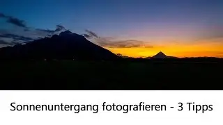 Sonnenuntergang fotografieren: 3 Tipps (VLOG)