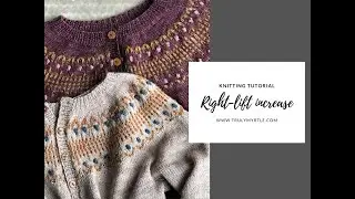 Learn to knit the RIGHT-LIFT INCREASE - For your Dolly cardigan yoke!