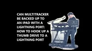 CAN MULTITRACKER BACK UP TO AN IPAD WITH A LIGHTNING PORT - CONNECT A THUMB DRIVE TO AN IPAD