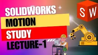 Lecture-1:Overview of Motion Studies in SOLIDWORKS