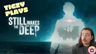 Tigzy plays Still Wakes the deep