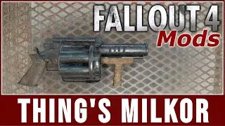 Fallout 4 Mods - Thing's Milkor