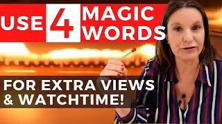 To build your audience: USE FOUR MAGIC WORDS IN THE FIRST 10 SECONDS OF YOUR VIDEO