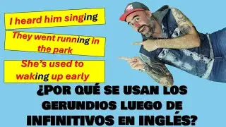 ¿Por qué se usan GERUNDIOS (ing) luego de un verbo en Infinitivo en INGLÉS?/lo explico con ejemplos