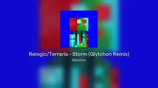 Relogic/Terraria - Storm (Glytchon Remix)