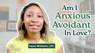 Am I Anxious Avoidant In Love? | Ask a Therapist