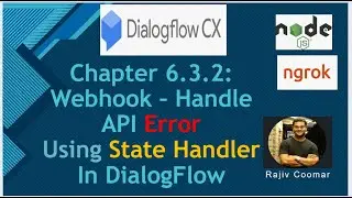 Chapter 6.3.2: Webhook – Handle API Error Using State Handler In Dialogflow CX