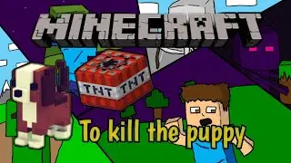 To kill the puppy | Minecraft