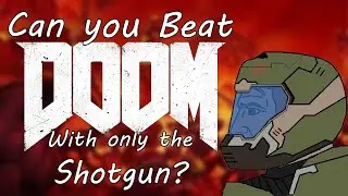 Can you Beat DOOM 2016 With only The Shotgun?