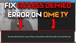 How To fix You Have Denied Access To Your Devices Error On OmeTV | Ome TV Webcam Access Denied Fixed