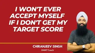 GMAT - I won't ever accept myself if I don't get my target score