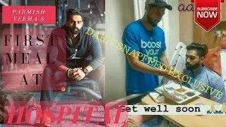 Parmish Verma eating at Hospital | Satpal Malhi feeds him | INSIDER