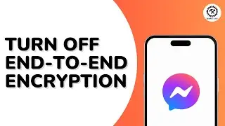 How to Turn Off End to End Encryption on Messenger