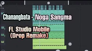 CHANANGBATA - Noga Sangma || FL Studio Mobile || Drop Remake ||
