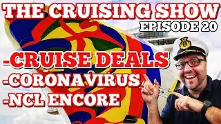 THE CRUISING SHOW - Coronavirus - Norwegian Encore - Best Cruise Deals - Episode 20