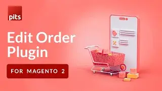 Edit Order Plugin | Magento 2 Extension | PIT Solutions