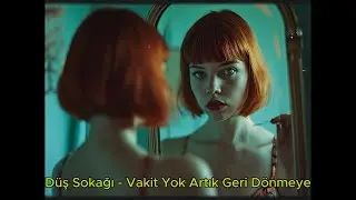 Düş Sokağı - Vakit Yok Artık Geri Dönmeye