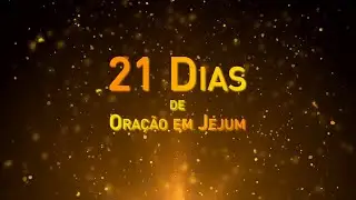 21 DIAS DE ORAÇÃO E JEJUM