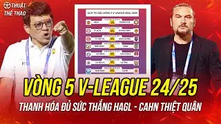Vòng 5 V-League 2024/2025 | Bình Định và CAHN thiệt quân, Thanh Hóa đủ sức đánh bại HAGL