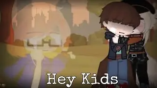 Hey Kids ✨ Gacha club meme ✨