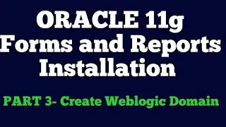 Oracle 11g Forms and Reports Installation Part 3   Creating Weblogic Domain