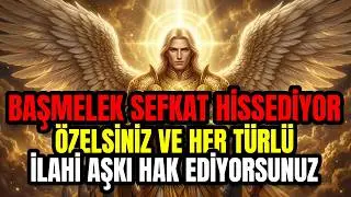 🛑 BAŞMELEK MİKTAİL ŞEFKAT HİSSEDİYOR: Özel Birisiniz Ve Her Sevgiyi Hak Ediyorsunuz!