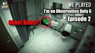 We Played I'm On Observation Duty 6 [2]
