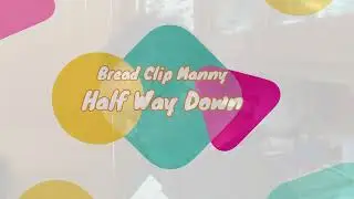 Bread Clip Manny - Half Way Down