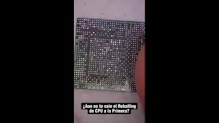 ¿aún no te sale el Reballing de CPU a la Primera?