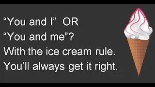 "You and I" or "You and me"? Solved with The Ice Cream Rule.