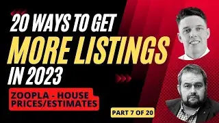 20 Ways to Get More Listings in 2023 - Zoopla House Prices/Estimates (Part 7)