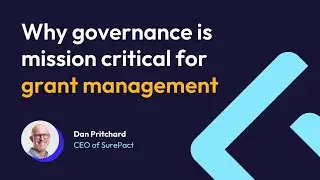 Why governance is mission critical for grant management | Dan Pritchard | SurePact