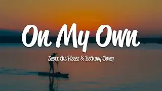 Scott the Pisces - On My Own (Lyrics) ft. Bethany Davey