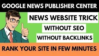 Google News Approval: Rank Your Site in Few Minutes | News Website Google News Publisher Center