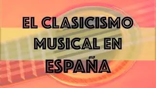 El Clasicismo musical en España