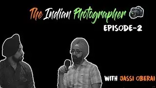 The Indian Photographer Episode-2 || Making a living with Photography || ft. Jassi Oberai