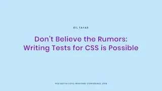 Gil Tayar - Don’t Believe the Rumors  Writing Tests for CSS is Possible