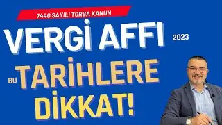 Vergi Affı 2023 Torba Kanundaki Önemli Tarihler / Yapılandırma Başvuruları Nasıl ve Ne Zamana Kadar?