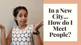 IN A NEW CITY... HOW DO I MEET PEOPLE?