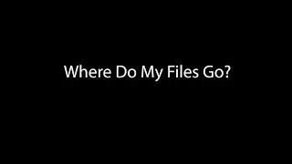 Where Do My Files Go?