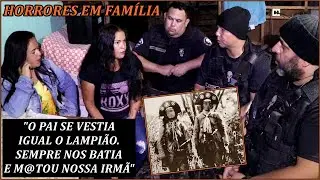 PAI CARRASCO INFERNIZOU A FAMÍLIA EM VIDA E NA MORTE | DIZIA QUE ERA DESCENDENTE DO LAMPIÃO - EP 01
