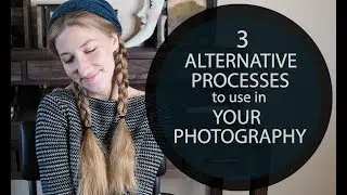 3 Alternative Processes to Use in Your Photography