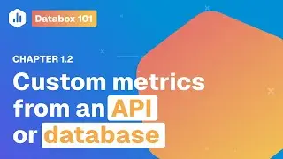 Custom or Product Metrics from an API or Databoard | Databox 101 | Chapter 1.2