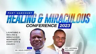 HEALING & MIRACULOUS CONFERENCE 2023 || PH, DAY 1 EVENING || DR DAVID OGBUELI || 16-06-2023