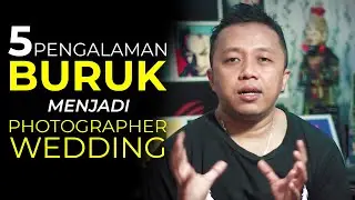 5 PENGALAMAN BURUK MENJADI PHOTOGRAPHER WEDDING