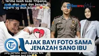 Momen Haru Ipda Fadly Fachrezi yang Harus Ajak Bayinya Berfoto dengan Jenazah sang Istri