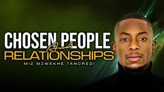 Chosen People and relationships | Miz Mzwakhe Tancredi