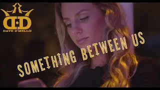 Dave D'Mello - Something Between Us (Official Video)